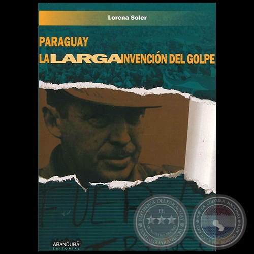 PARAGUAY. LA LARGA INVENCIÓN DEL GOLPE - Autor: LORENA SOLER - Año 2014
